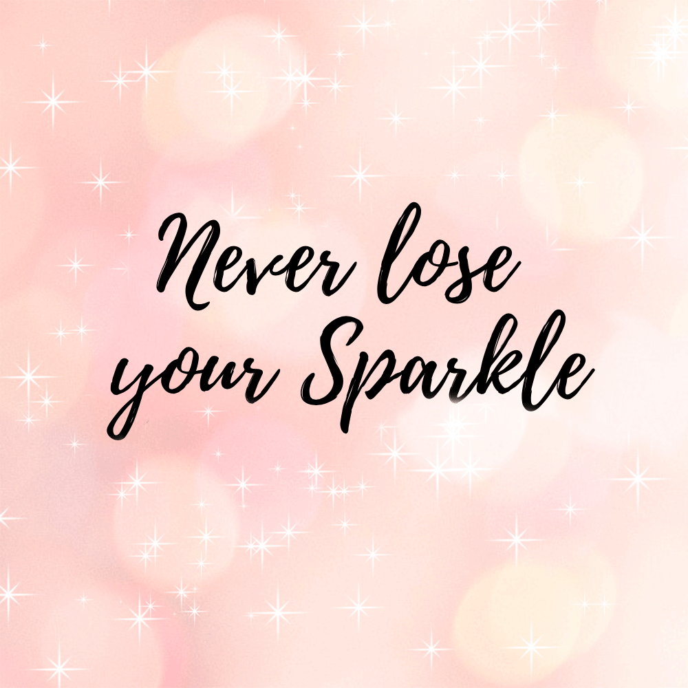 Never lose your sparkle words